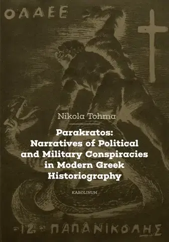 Sociológia, etnológia Parakratos: Narratives of Political and Military Conspiracies in Modern Greek Historiography - Nikola Tohma