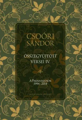 Svetová poézia Csoóri Sándor összegyűjtött versei IV. - A Parnasszuson 1994-2014 - Sándor Csoóri