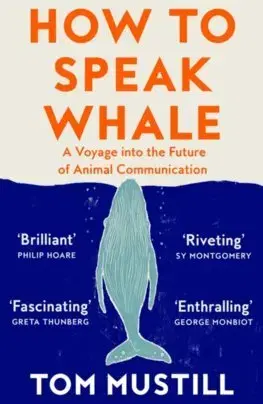 Ekológia, meteorológia, klimatológia How to Speak Whale - Tom Mustill