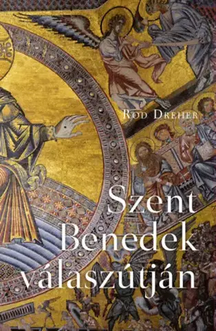 Filozofia Szent Benedek válaszútján - Rod Dreher,Gergely Bakos