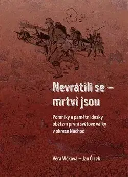 Prvá svetová vojna Nevrátili se mrtvi jsou - Věra Vlčková,Jan Čížek