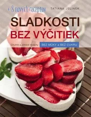 Sladká kuchyňa Sladkosti bez výčitiek (2. doplnené vydanie) - Tatiana Jelínek