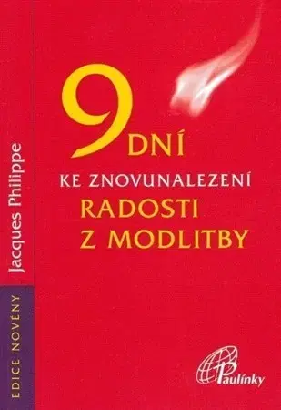 Kresťanstvo 9 dní k znovunalezení radosti z modlitby - Philippe P. Jacques