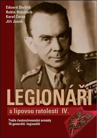 Biografie - ostatné Legionáři s lipovou ratolestí IV. - Robin Böhnisch,Jiří Junek,Karel Černý,Eduard Stehlík