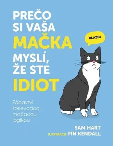 Mačky Prečo si vaša mačka myslí, že ste idiot - Sam Hart,Fin Kendall