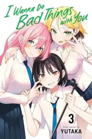 Beletria - ostatné I Wanna Do Bad Things with You, Vol. 3 - Yutaka