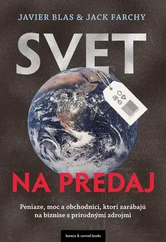 Financie, finančný trh, investovanie Svet na predaj - Javier Blas,Jack Farchy,Martina Jurinová