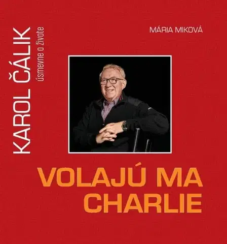 Osobnosti Volajú ma Charlie - Karol Čálik úsmevne o živote - Mária Miková