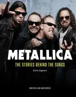 Hudba - noty, spevníky, príručky Metallica - The Stories Behind the Songs - Chris Ingham