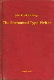 Svetová beletria The Enchanted Type-Writer - John Kendrick Bangs