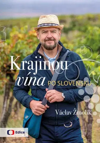 Slovensko a Česká republika Krajinou vína po Slovensku - Václav Žmolík