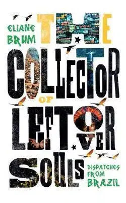 Geografia - ostatné The Collector of Leftover Souls - Eliane Brum,Diane Grosklaus Whitty
