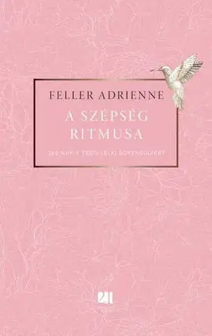 Krása, móda, kozmetika A szépség ritmusa - 365 nap a testi-lelki egyensúlyért - Adrienne Feller