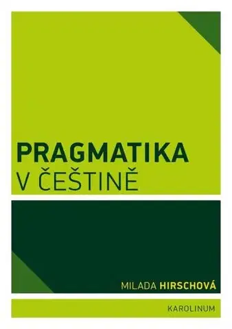 Odborná a náučná literatúra - ostatné Pragmatika v češtině - Milada Hirschová