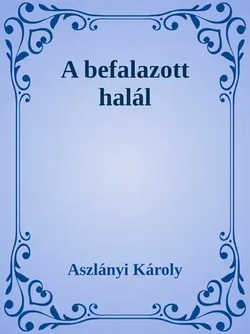 Svetová beletria A befalazott halál - Aszlányi Károly