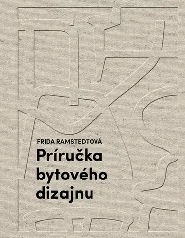 Dizajn, úžitkové umenie, móda Príručka bytového dizajnu - Frida Ramstedt,Katarína Lacková