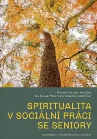 Odborná a náučná literatúra - ostatné Spiritualita v sociální práci se seniory - Kolektív autorov