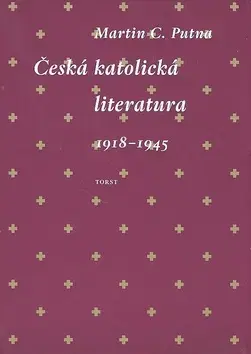 Literárna veda, jazykoveda Česká katolická literatura 1918-1945 - Martin C. Putna