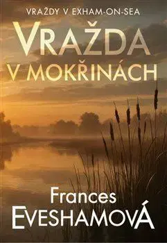 Detektívky, trilery, horory Vražda v mokřinách - Frances Evesham