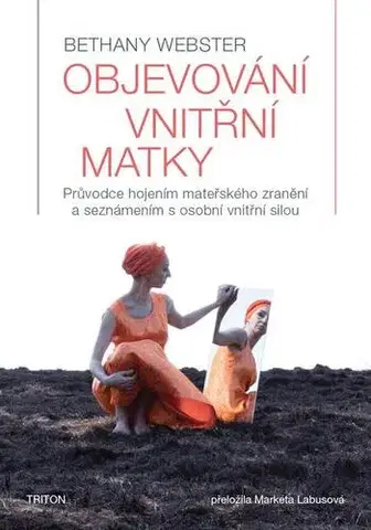 Psychológia, etika Objevování vnitřní matky - Bethany Webster