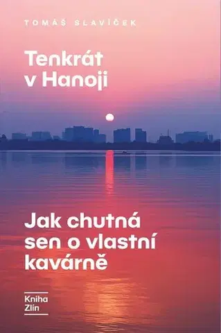 Biznis a kariéra Tenkrát v Hanoji: Jak chutná sen o vlastní kavárně - Tomáš Slavíček