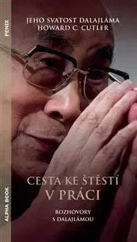 Duchovný rozvoj Cesta ke štěstí v práci - Jeho Svatost Dalajlama,Howard C. Cutler