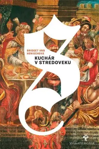 Stredovek Kuchár v stredoveku - Bridget Ann Henisch,Viera Lelkesova,Radovan Hrivnák