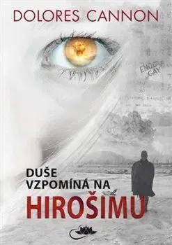 Mystika, proroctvá, záhady, zaujímavosti Duše vzpomíná na Hirošimu - Dolores Cannon