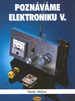 Veda, technika, elektrotechnika Poznáváme elektroniku V. - Václav Malina