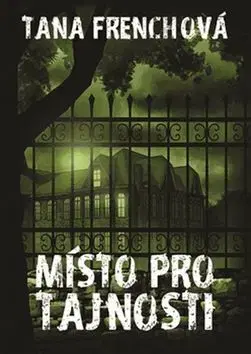 Detektívky, trilery, horory Místo pro tajnosti - Tana Frenchová