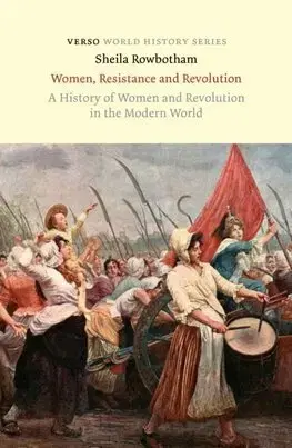História - ostatné Women, Resistance and Revolution : A History of Women and Revolution in the Modern World - Sheila Rowbotham