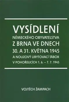 Slovenské a české dejiny Vysídlení německého obyvatelstva z Brna ve dnech 30. a 31. května 1945 - Vojtěch Žampach