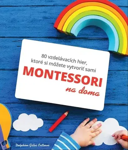 Výchova, cvičenie a hry s deťmi Montessori na doma - Gilles Delphine Cotteová