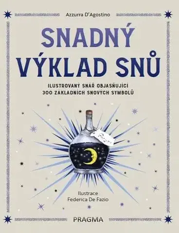 Astrológia, horoskopy, snáre Snadný výklad snů - Ilustrovaný snář objasňující 300 základních snových symbolů - Azzurra D'Agostino