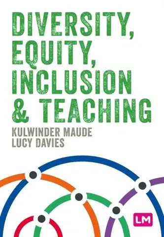 Učebnice, slovníky Diversity, Equity, Inclusion and Teaching - Kulwinder Maude,Lucy Davies