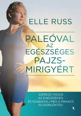 Alternatívna medicína - ostatné Paleóval az egészséges pajzsmirigyért - Elle Russ