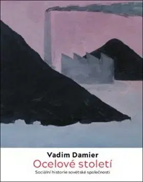 Svetové dejiny, dejiny štátov Ocelové století - Vadim Damier