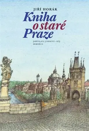 Slovenské a české dejiny Kniha o staré Praze - Jiří Horák