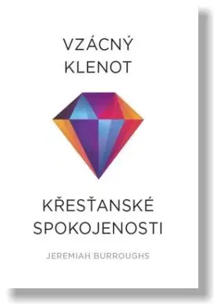 Kresťanstvo Vzácný klenot křesťanské spokojenosti - Jeremiah Burroughs