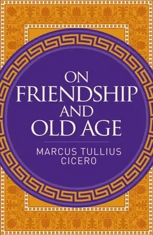 Filozofia On Friendship and Old Age - Marcus Tullius Cicero