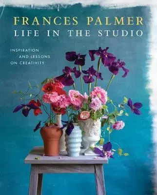 Sklo, Keramika Life in the Studio: Inspiration and Lessons on Creativity - Frances Palmer