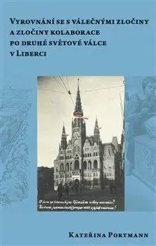 Slovenské a české dejiny Vyrovnání se s válečnými zločiny a zločiny kolaborace po druhé světové válce v Liberci - Kateřina Portmann