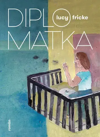 Romantická beletria Diplomatka - Lucy Fricke