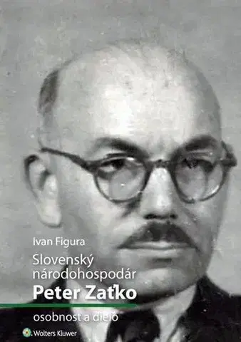 Ekonómia, Ekonomika Slovenský národohospodár Peter Zaťko - osobnosť a dielo - Ivan Figura