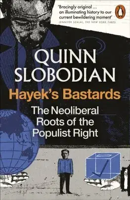 Politológia Hayek's Bastards - Quinn Slobodian