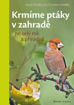 Vtáky, hydina Krmíme ptáky v zahradě po celý rok a přírodně - Anita Schäfferová,Norbert Schäffer