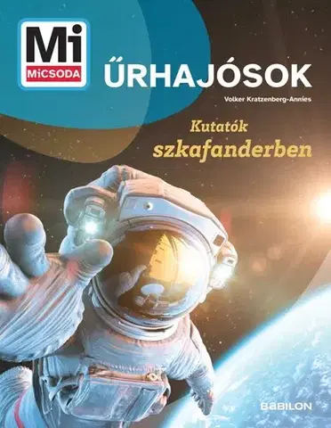 Veda a technika Mi MICSODA Űrhajósok - Kutatók szkafanderben - Volker Kratzenberg-Annies,Sára Márialigeti
