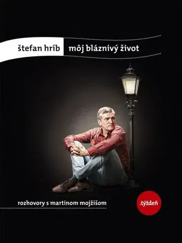Eseje, úvahy, štúdie Môj bláznivý život - Štefan Hríb,Martin Mojžiš