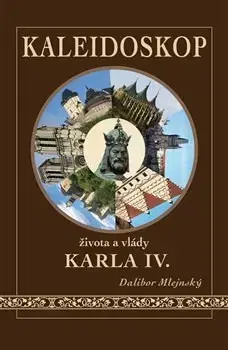 Slovenské a české dejiny Kaleidoskop života a vlády Karla IV. - Dalibor Mlejnský