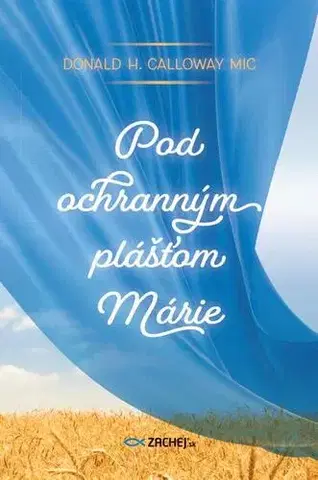 Kresťanstvo Pod ochranným plášťom Márie - Donald Calloway